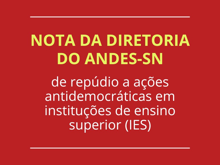 ANDES-SN DIVULGA NOTA CONTRA AS AÇÕES ANTIDEMOCRÁTICAS EM INSTITUIÇÕES DE ENSINO SUPERIOR